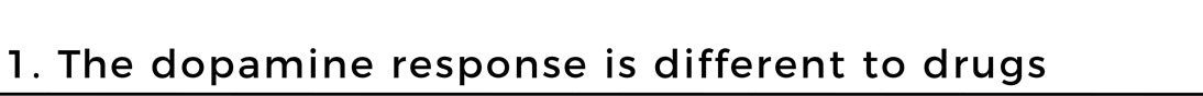 The dopamine response is different to drugs