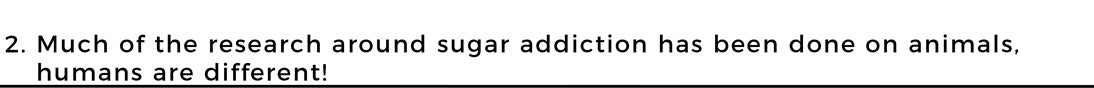 Much of the research around sugar addiction has been done on animals, humans are different