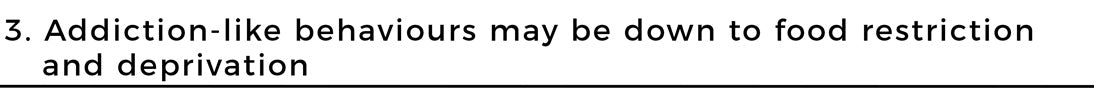 Addiction-like behaviours may be down to food restriction and deprivation